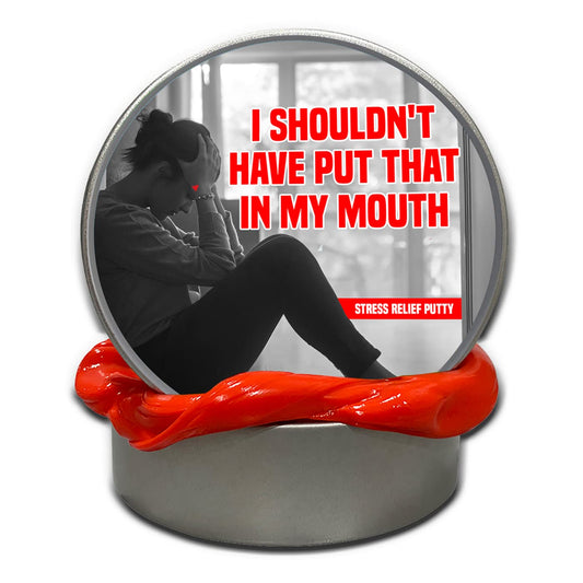 Shouldn’t Have Put That in My Mouth Stress Putty